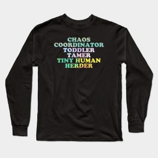 Chaos Coordinator -toddler tamer - tiny human herder Long Sleeve T-Shirt